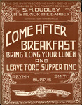 Come after breakfast : bring 'long your lunch and leave 'fore supper time