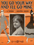 You Go Your Way and I'll Go Mine by James Weldon Johnson and John Rosamond Johnson