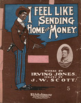 I feel like sendin' home for money by Irving Jones and James Scott