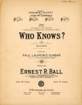 Who Knows? by Paul Laurence Dunbar and Ernest R. Ball