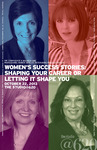 Women’s Success Stories: Shaping Your Career or Letting It Shape You