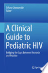 A clinical guide to pediatric HIV: Bridging the gaps between research and practice. by Tiffany Chenneville