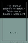 The ethics of scientific research : A guidebook for course development. by Deni Elliott and Judy Stern