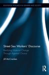 Street sex workers' discourse: Realizing material change through agential choice. by Jill McCracken