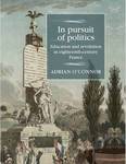 In pursuit of politics: Education and revolution in eighteenth-century France. by Adrian O'Conner