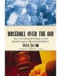 Baseball over the air: America’s pastime on the radio and in the imagination. by Tony Silvia