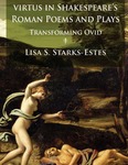 Violence, trauma, and virtus in Shakespeare's Roman poems and plays : transforming Ovid.