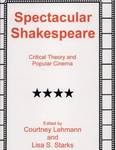 Spectacular Shakespeare: Critical theory and popular cinema. by Lisa S. Starks and Courtney Lehmann