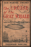 The cruise of the Gray Whale by Sherwood Dowling