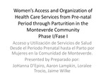 Women’s access and organization of health care services from pre-natal period through parturition in the Monteverde community Phase I [Power Point]