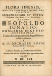 Flora sinensis,  fructus floresque humillime porrigens, serenissimo et potentissimo principi, ac domino, domino Leopoldo Ignatio, Hungariae regi florentissimo, etc., fructus saeculo promittenti Augustissimos