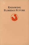 Endowing Florida's future: education is a debt due from the present to future generations. by John J. Tigert, Edward Conradi, Lincoln Hulley, and Bowman Foster Ashe