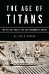 The Age of Titans: The Rise and Fall of the Great Hellenistic Navies by William M. Murray