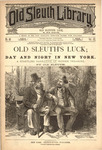 Old Sleuth's luck; or, Day and night in New York by Old Sleuth