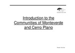Introduction to the communities of Monteverde and Cerro Plano [PowerPoint], 2004 by Trent Jones