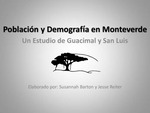 Población y demografía en Monteverde-Un estudio de Guacimal y San Luis [Power Point] by Susannah Barton