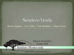 Sendero Verde [PowerPoint], 2008 by Brian Hughes, Lori Tella, Tim Madden, and Dipal Desai