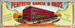 The Perfecto Garcia and Brothers Cigar Company cigar label .