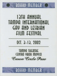 Board Member: 13th Annual Tampa International Gay and Lesbian Film Festival, October 3-13, 2002 by Friends of the Festival, Inc.