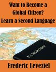 Digital Poster, Want to Become a Global Citizen? Learn a Second Language, Frederic Leveziel by University of South Florida St. Petersburg. Nelson Poynter Memorial Library
