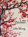 Digital Poster, Late Bloomer, Julie Wong by University of South Florida St. Petersburg. Nelson Poynter Memorial Library